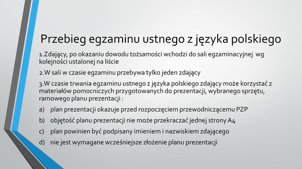 W czasie trwania egzaminu ustnego z języka polskiego zdający może korzystać z materiałów pomocniczych przygotowanych do prezentacji, wybranego sprzętu, ramowego