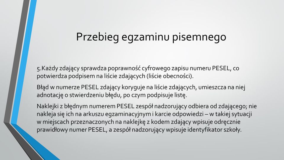 Błąd w numerze PESEL zdający koryguje na liście zdających, umieszcza na niej adnotację o stwierdzeniu błędu, po czym podpisuje listę.