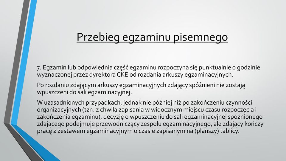 Po rozdaniu zdającym arkuszy egzaminacyjnych zdający spóźnieni nie zostają wpuszczeni do sali egzaminacyjnej.