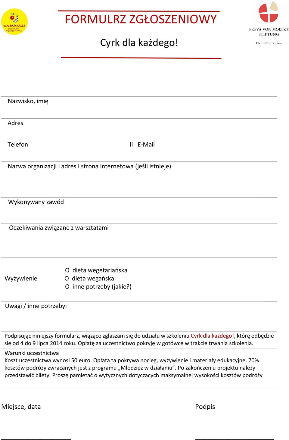 wegańska O inne potrzeby (jakie?) Uwagi / inne potrzeby: Podpisując niniejszy formularz, wiążąco zgłaszam się do udziału w szkoleniu Cyrk dla każdego!, którę odbędzie się od 4 do 9 lipca 2014 roku.