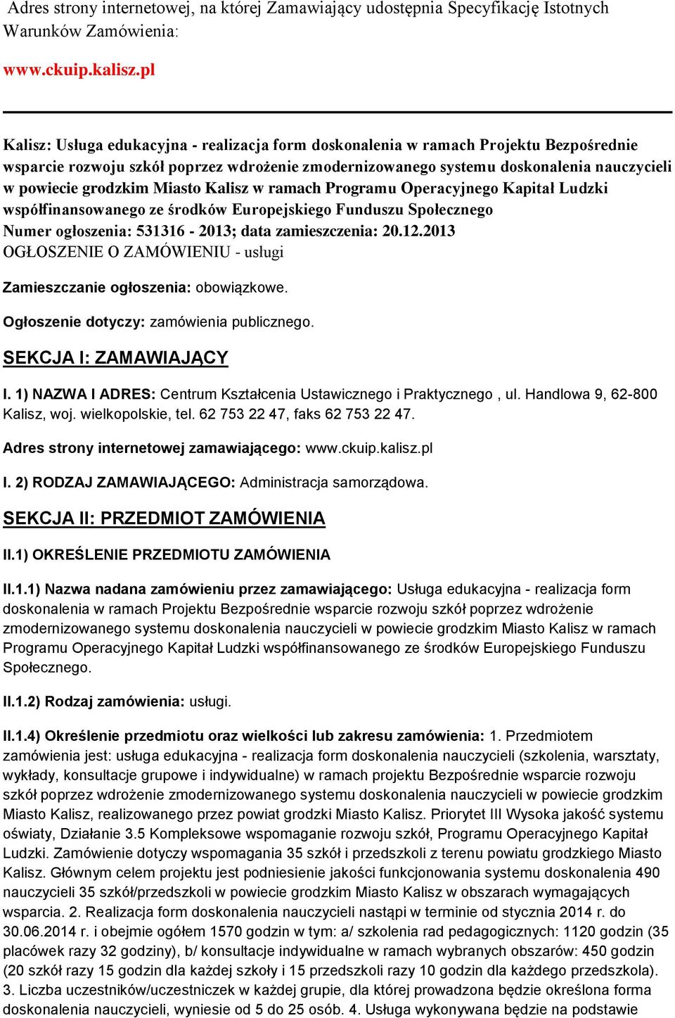 grodzkim Miasto Kalisz w ramach Programu Operacyjnego Kapitał Ludzki współfinansowanego ze środków Europejskiego Funduszu Społecznego Numer ogłoszenia: 531316-2013; data zamieszczenia: 20.12.