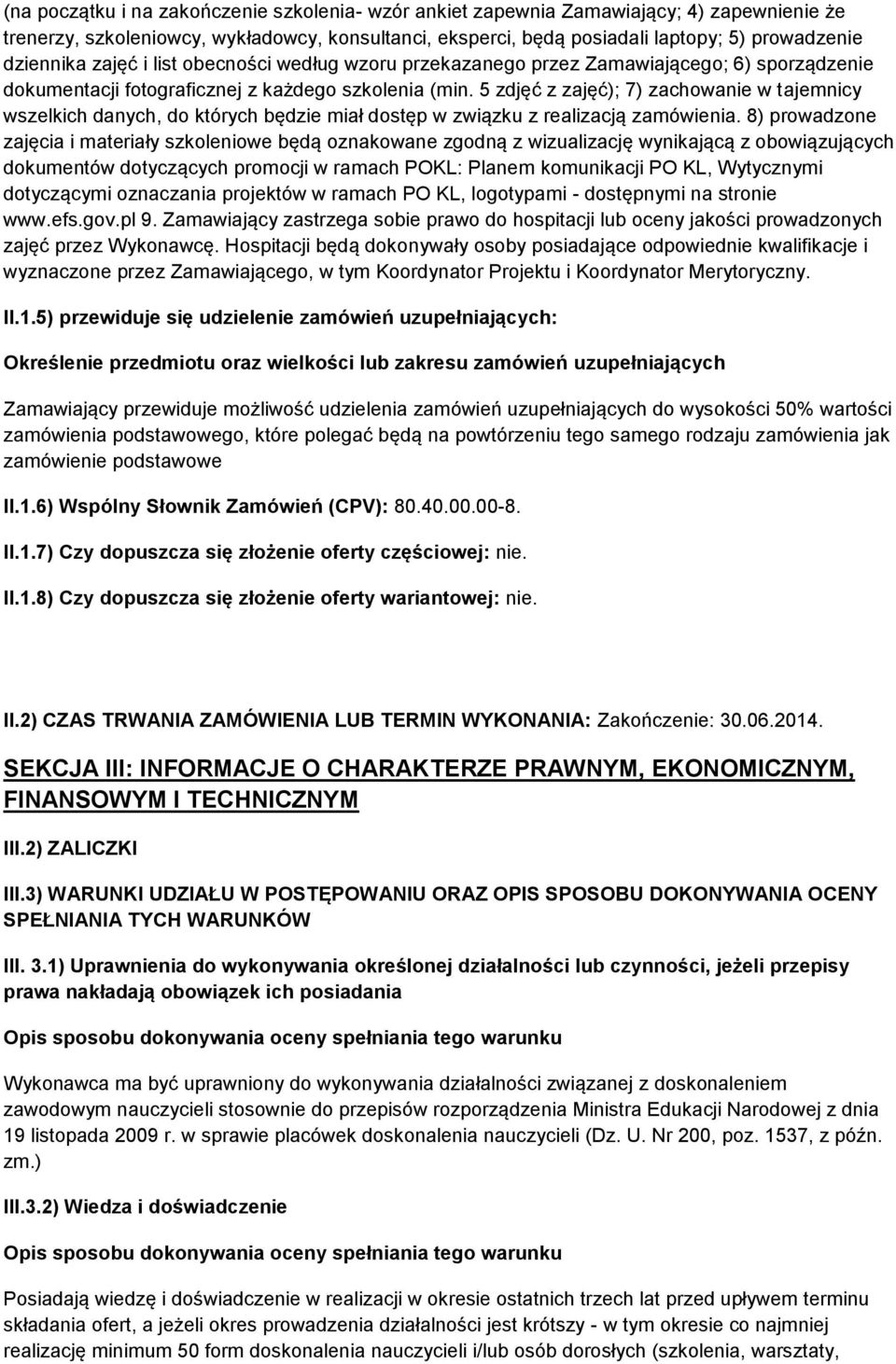 5 zdjęć z zajęć); 7) zachowanie w tajemnicy wszelkich danych, do których będzie miał dostęp w związku z realizacją zamówienia.