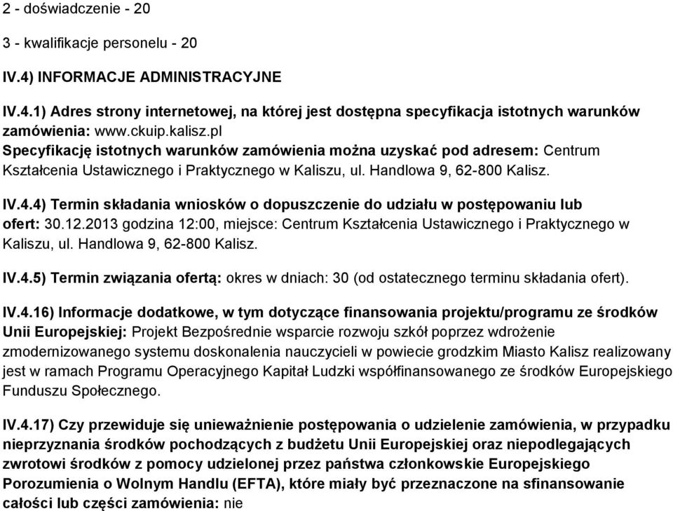 4) Termin składania wniosków o dopuszczenie do udziału w postępowaniu lub ofert: 30.12.2013 godzina 12:00, miejsce: Centrum Kształcenia Ustawicznego i Praktycznego w Kaliszu, ul.