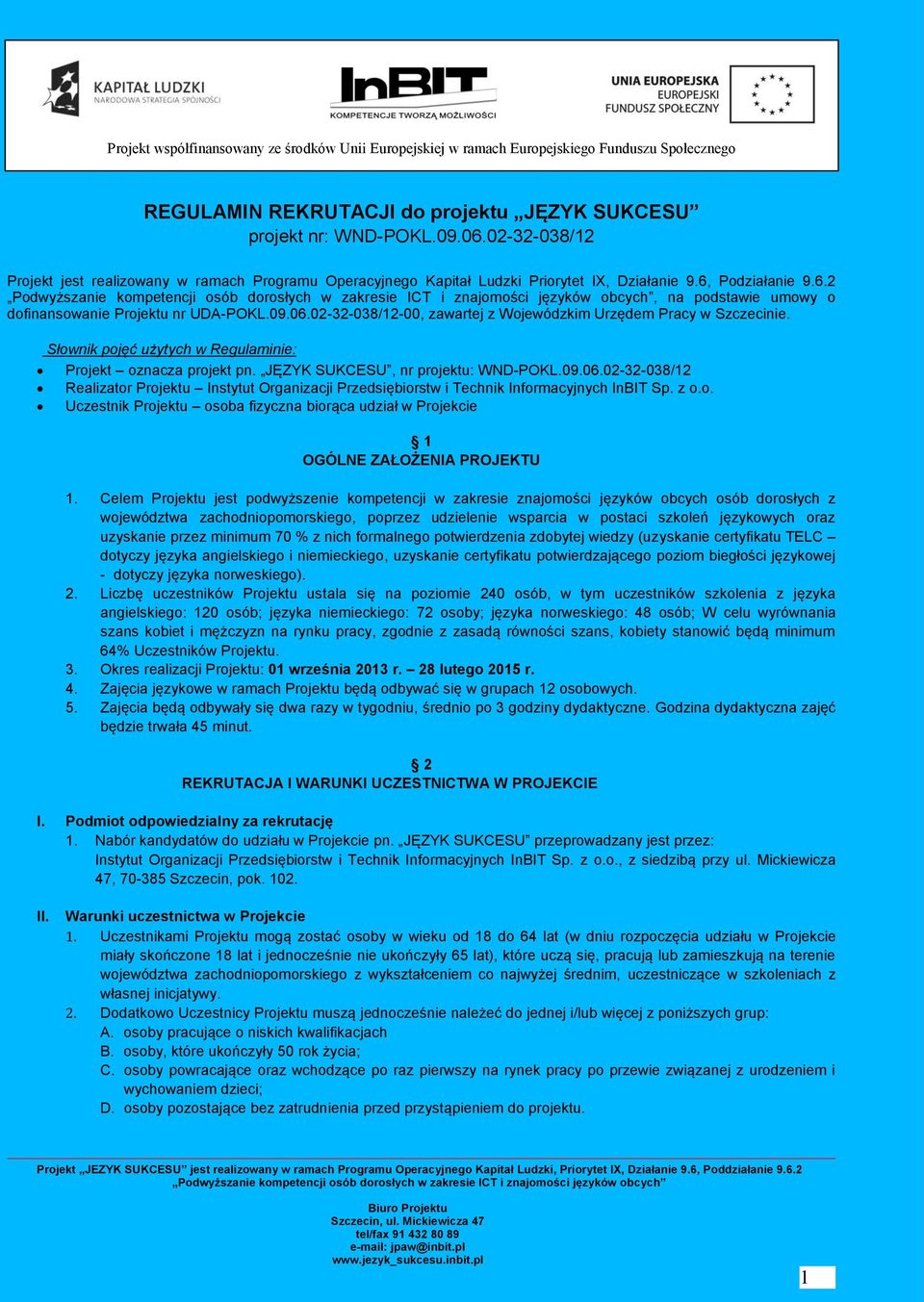 Słownik pojęć użytych w Regulaminie: Projekt oznacza projekt pn. JĘZYK SUKCESU, nr projektu: WND-POKL.09.06.