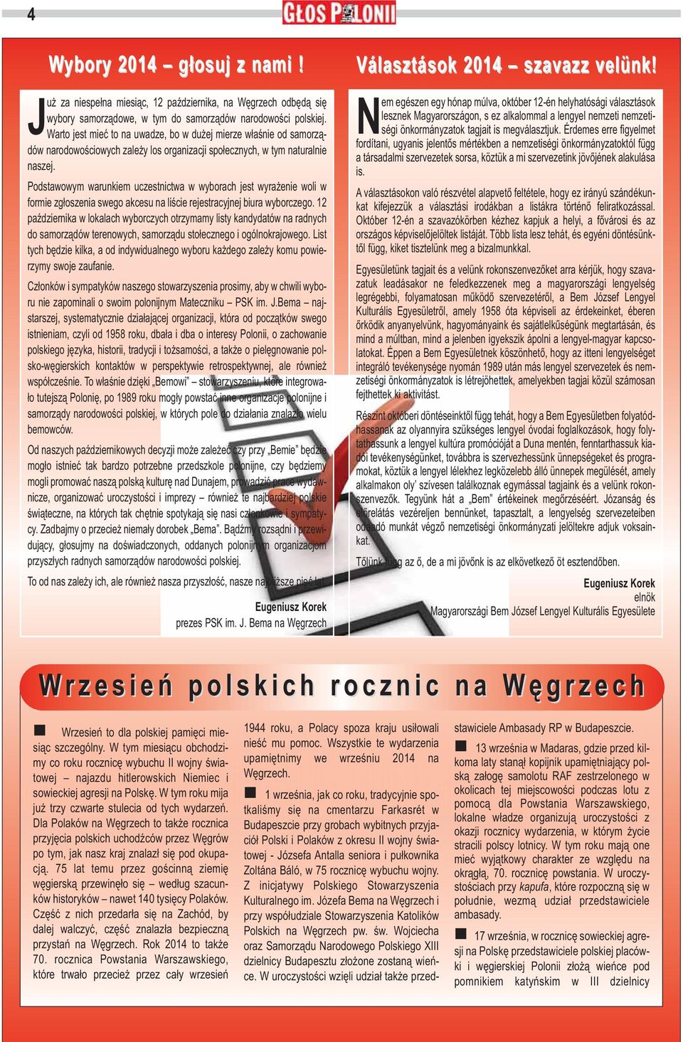 Podstawowym warunkiem uczestnictwa w wyborach jest wyrażenie woli w formie zgłoszenia swego akcesu na liście rejestracyjnej biura wyborczego.