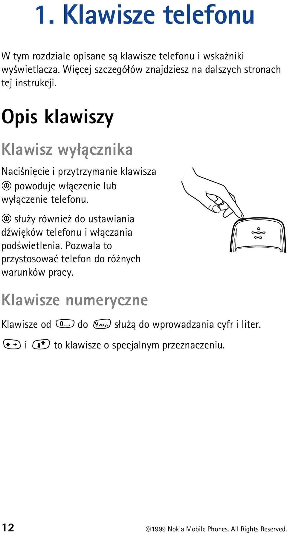 Opis klawiszy Klawisz wy³±cznika Naci niêcie i przytrzymanie klawisza powoduje w³±czenie lub wy³±czenie telefonu.