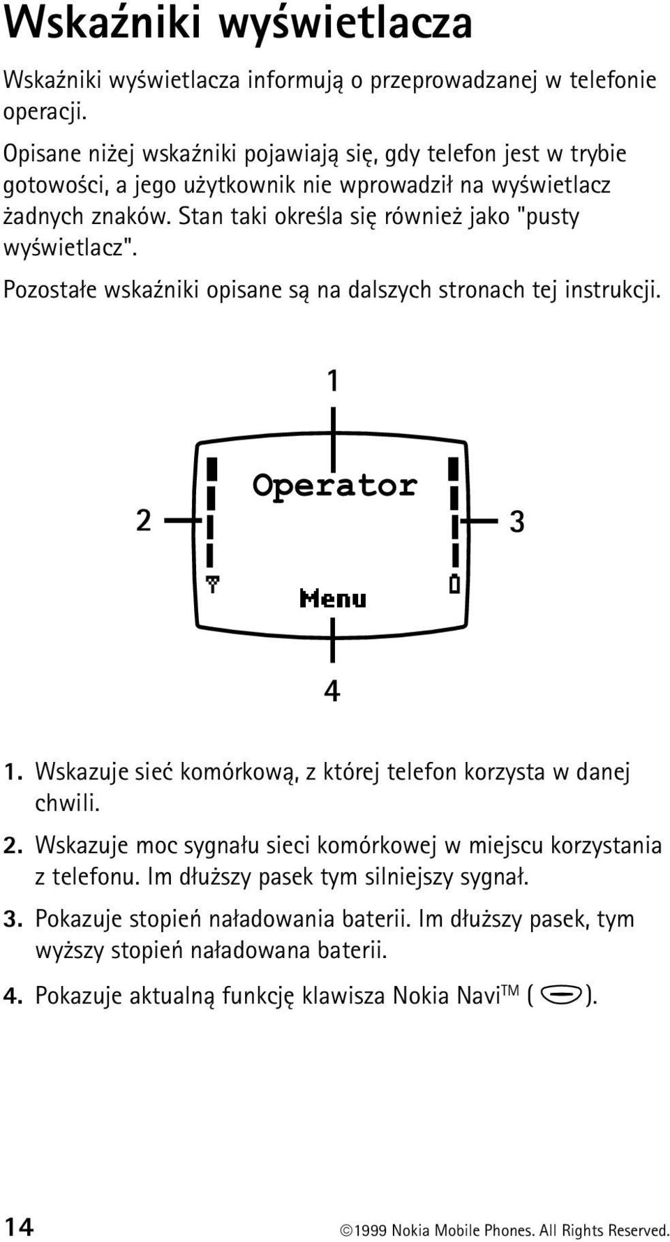 Stan taki okre la siê równie jako "pusty wy wietlacz". Pozosta³e wska¼niki opisane s± na dalszych stronach tej instrukcji. 1.