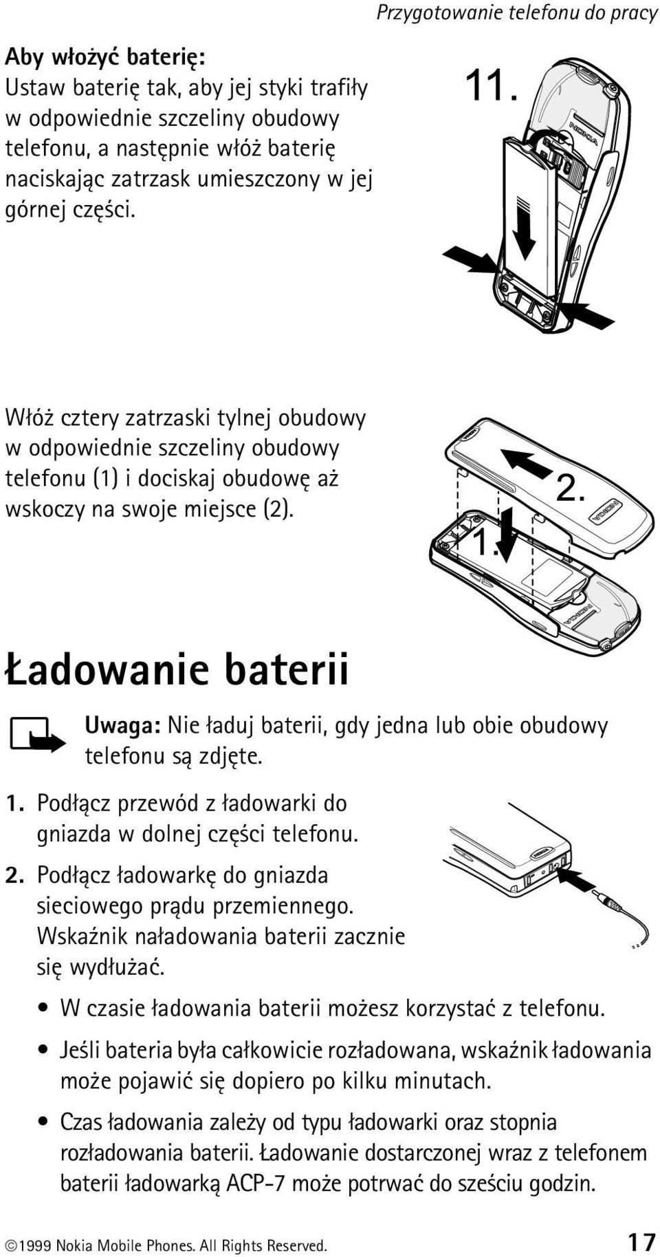 adowanie baterii Uwaga: Nie ³aduj baterii, gdy jedna lub obie obudowy telefonu s± zdjête. 1. Pod³±cz przewód z ³adowarki do gniazda w dolnej czê ci telefonu. 2.