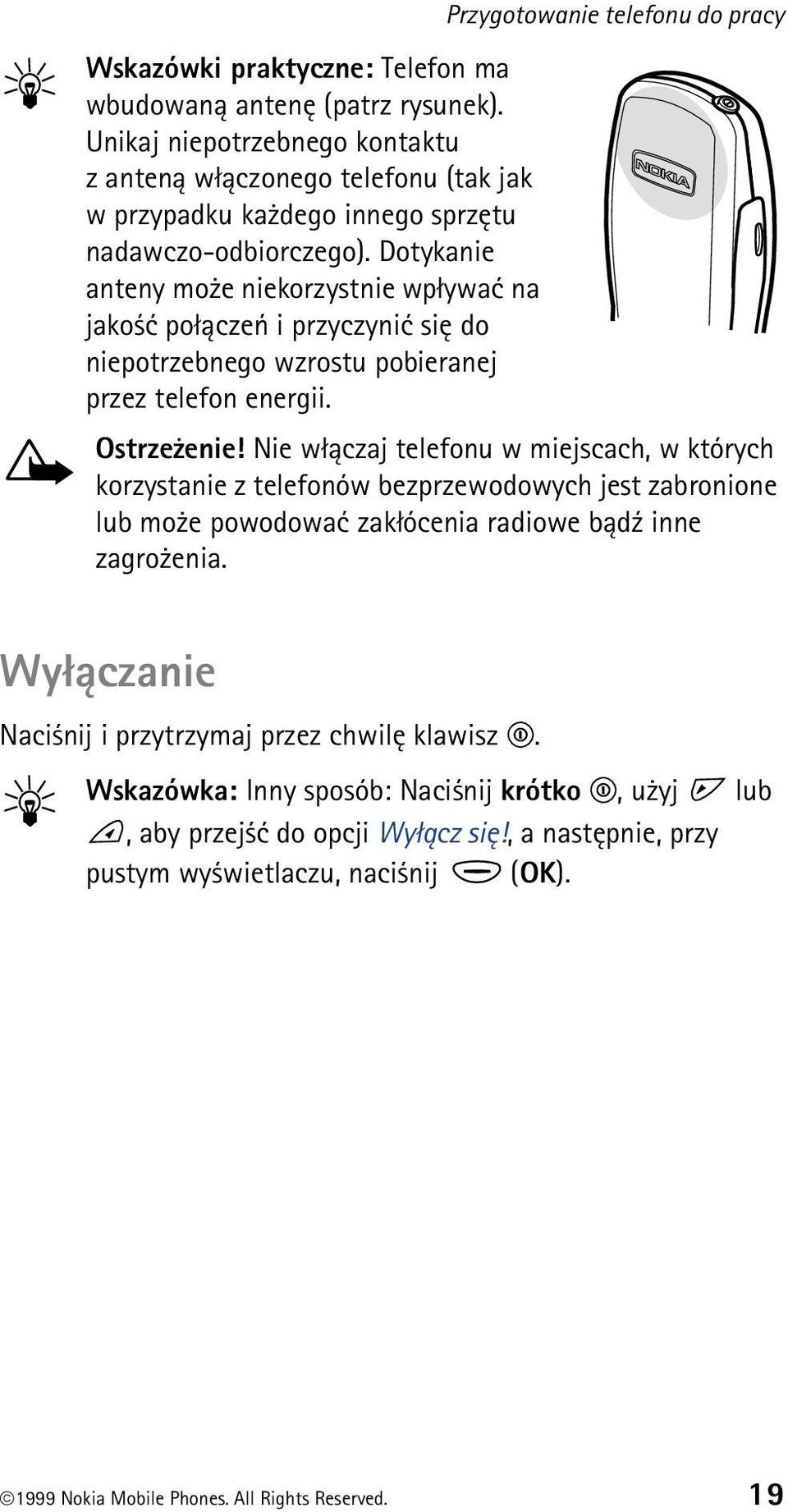 Dotykanie anteny mo e niekorzystnie wp³ywaæ na jako æ po³±czeñ i przyczyniæ siê do niepotrzebnego wzrostu pobieranej przez telefon energii. Ostrze enie!