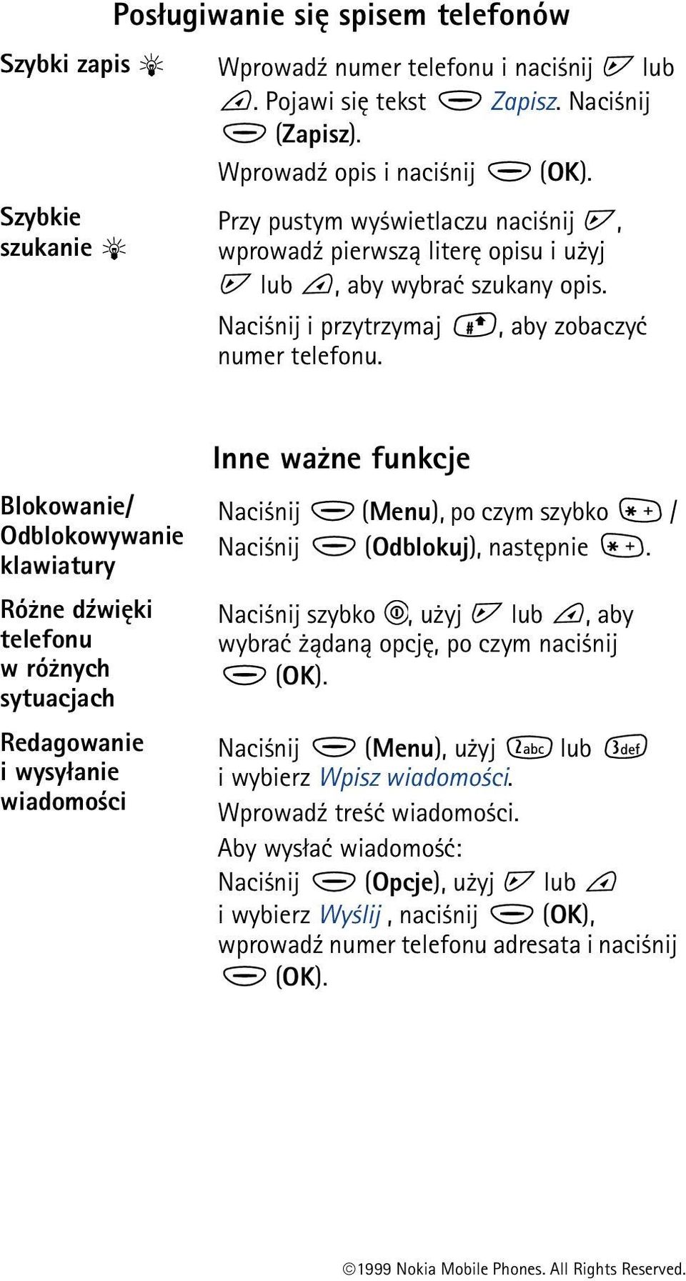 Blokowanie/ Odblokowywanie klawiatury Ró ne d¼wiêki telefonu w ró nych sytuacjach Redagowanie i wysy³anie wiadomo ci Inne wa ne funkcje Naci nij (Menu), po czym szybko / Naci nij (Odblokuj),