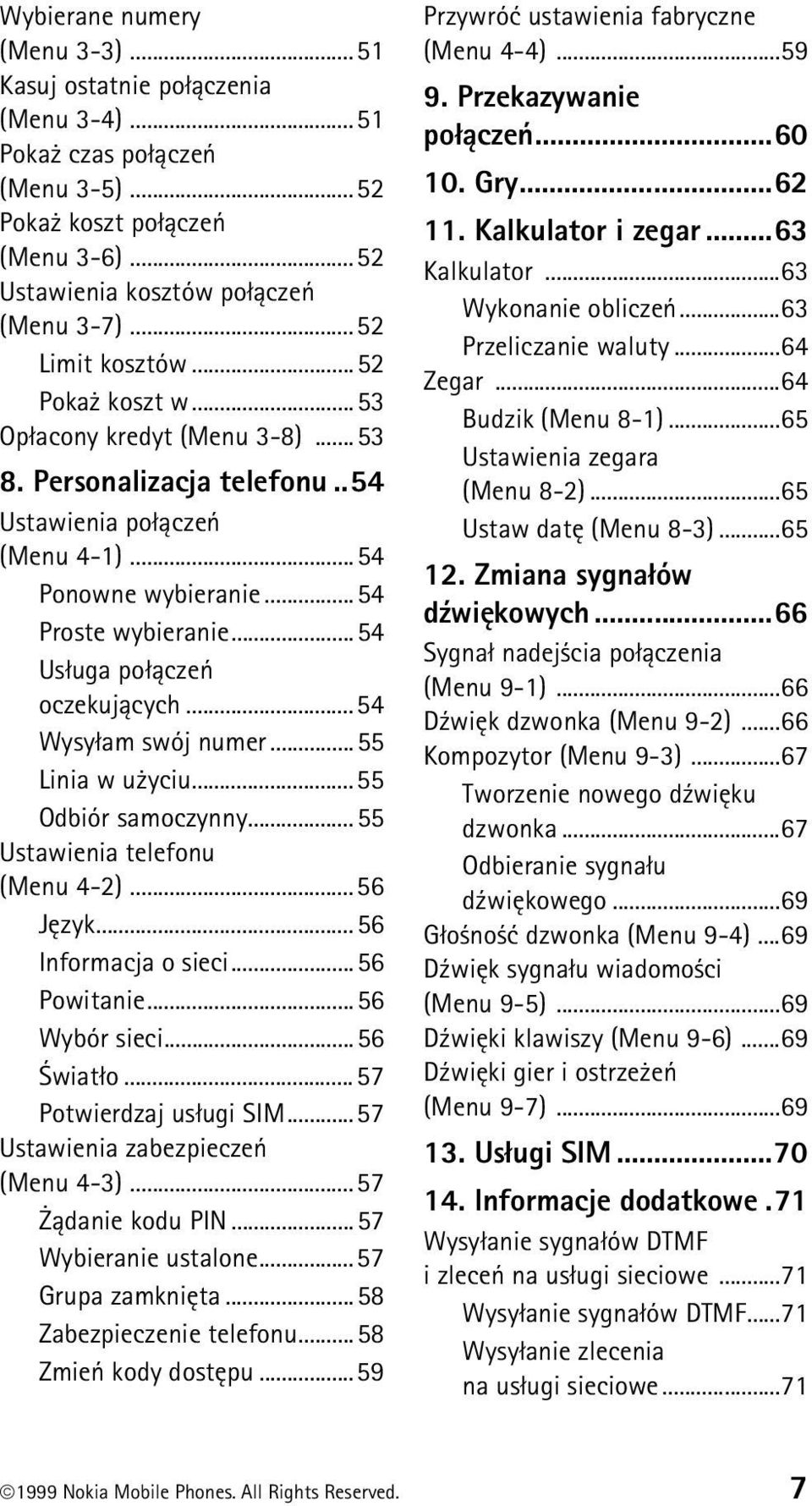 ..54 Us³uga po³±czeñ oczekuj±cych...54 Wysy³am swój numer...55 Linia w u yciu...55 Odbiór samoczynny...55 Ustawienia telefonu (Menu 4-2)...56 Jêzyk...56 Informacja o sieci...56 Powitanie.