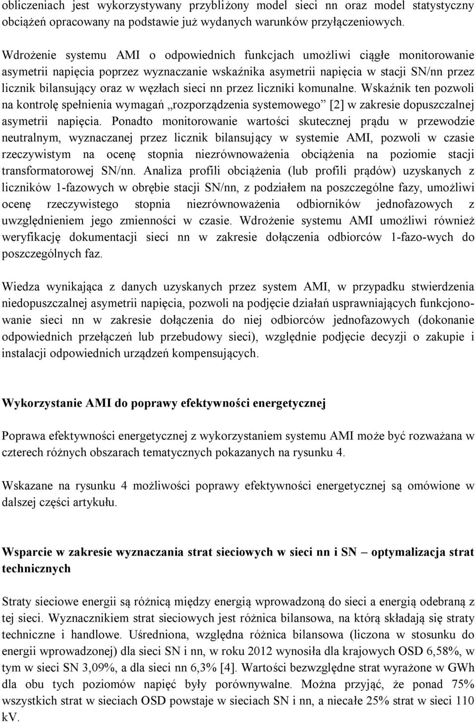 węzłach sieci nn przez liczniki komunalne. Wskaźnik ten pozwoli na kontrolę spełnienia wymagań rozporządzenia systemowego [2] w zakresie dopuszczalnej asymetrii napięcia.