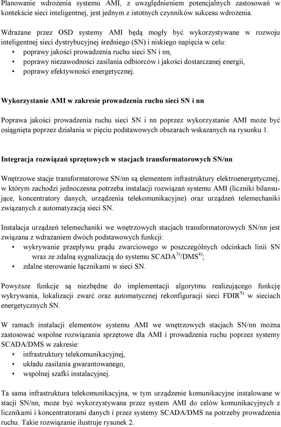 poprawy niezawodności zasilania odbiorców i jakości dostarczanej energii, poprawy efektywności energetycznej.