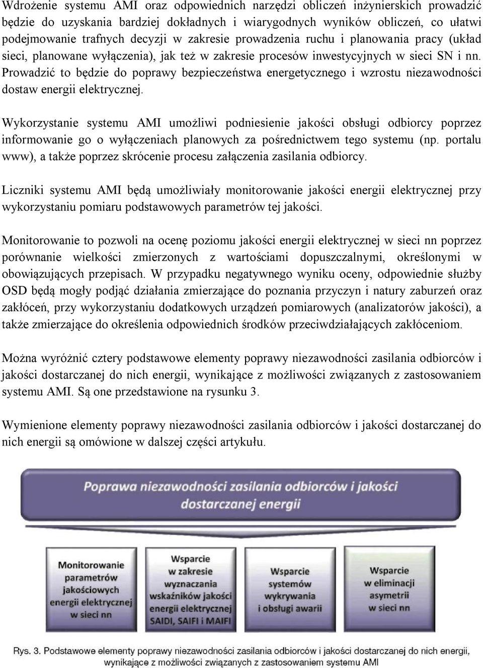 Prowadzić to będzie do poprawy bezpieczeństwa energetycznego i wzrostu niezawodności dostaw energii elektrycznej.