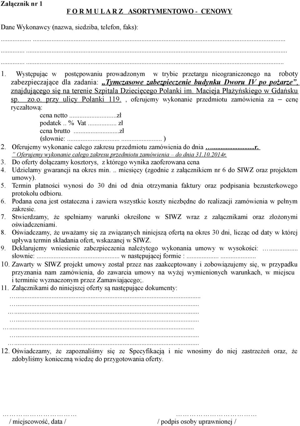 Występując w postępowaniu prowadzonym w trybie przetargu nieograniczonego na roboty zabezpieczające dla zadania: Tymczasowe zabezpieczenie budynku Dworu IV po pożarze, znajdującego się na terenie