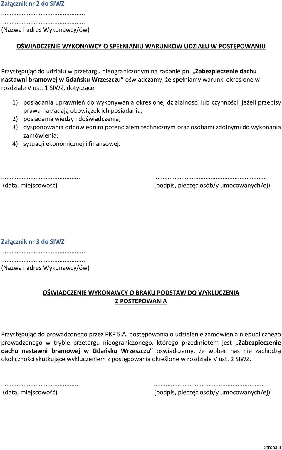 1 SIWZ, dotyczące: 1) posiadania uprawnień do wykonywania określonej działalności lub czynności, jeżeli przepisy prawa nakładają obowiązek ich posiadania; 2) posiadania wiedzy i doświadczenia; 3)