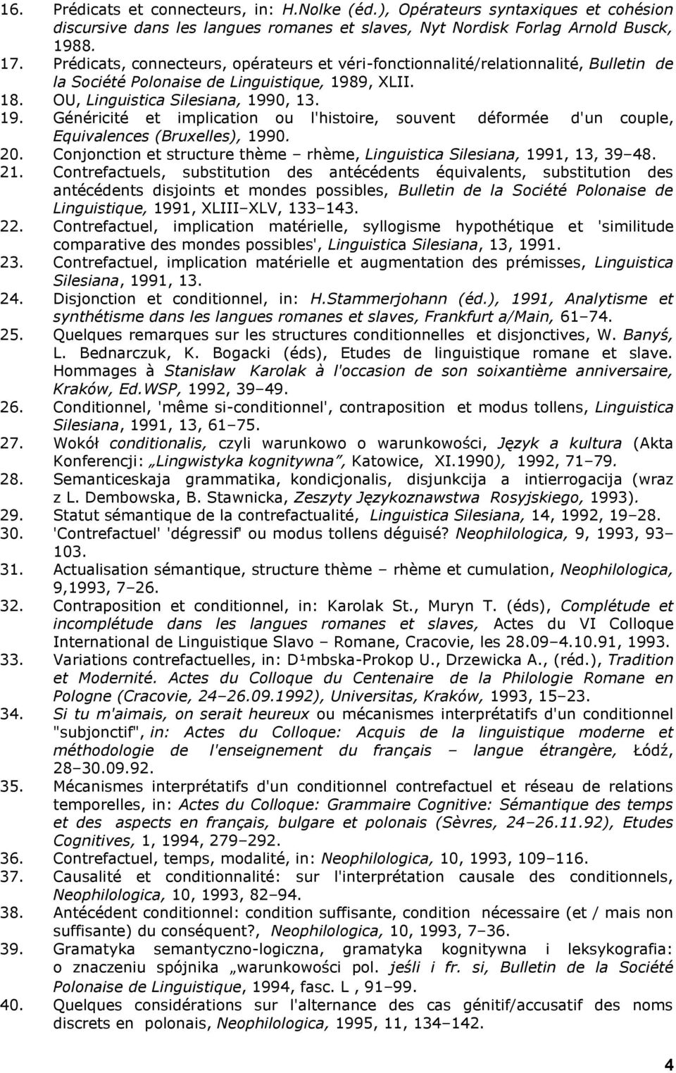 9, XLII. 18. OU, Linguistica Silesiana, 1990, 13. 19. Généricité et implication ou l'histoire, souvent déformée d'un couple, Equivalences (Bruxelles), 1990. 20.