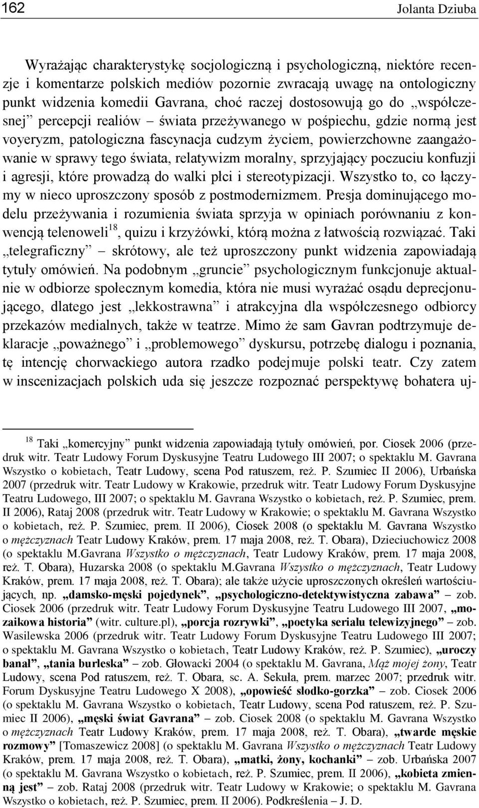 relatywizm moralny, sprzyjający poczuciu konfuzji i agresji, które prowadzą do walki płci i stereotypizacji. Wszystko to, co łączymy w nieco uproszczony sposób z postmodernizmem.