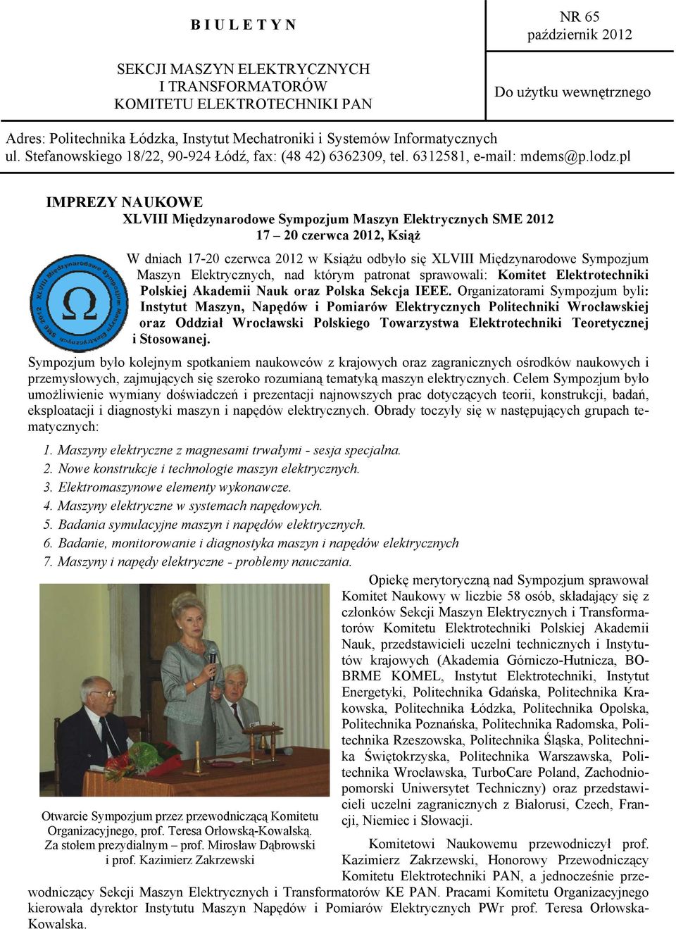 pl IMPREZY NAUKOWE XLVIII Międzynarodowe Sympozjum Maszyn Elektrycznych SME 2012 17 20 czerwca 2012, Książ W dniach 17-20 czerwca 2012 w Książu odbyło się XLVIII Międzynarodowe Sympozjum Maszyn
