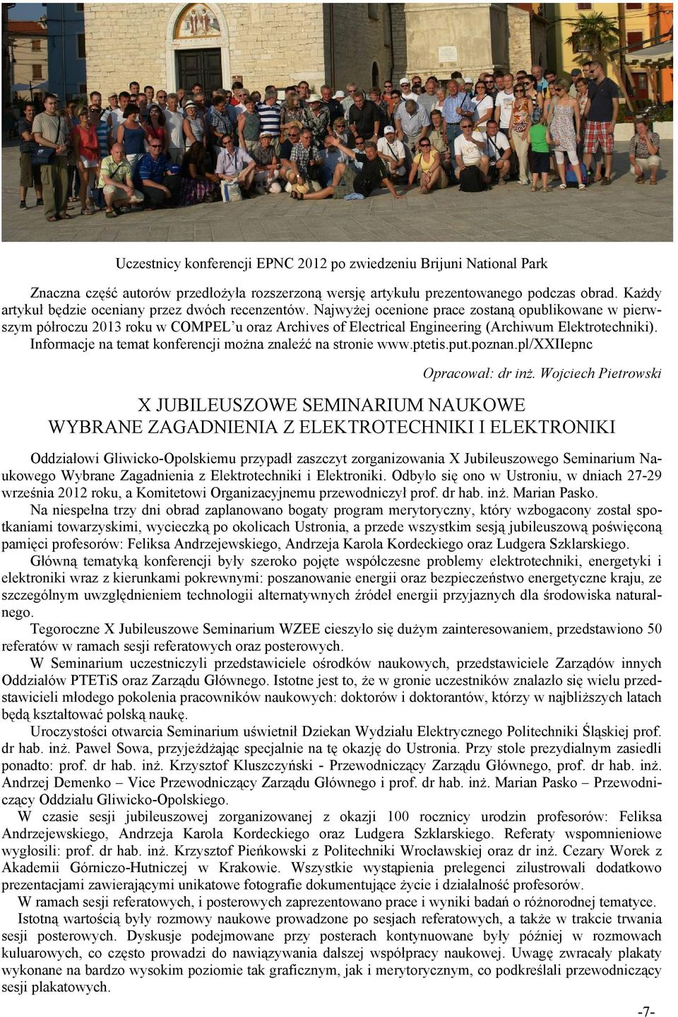 Najwyżej ocenione prace zostaną opublikowane w pierwszym półroczu 2013 roku w COMPEL u oraz Archives of Electrical Engineering (Archiwum Elektrotechniki).