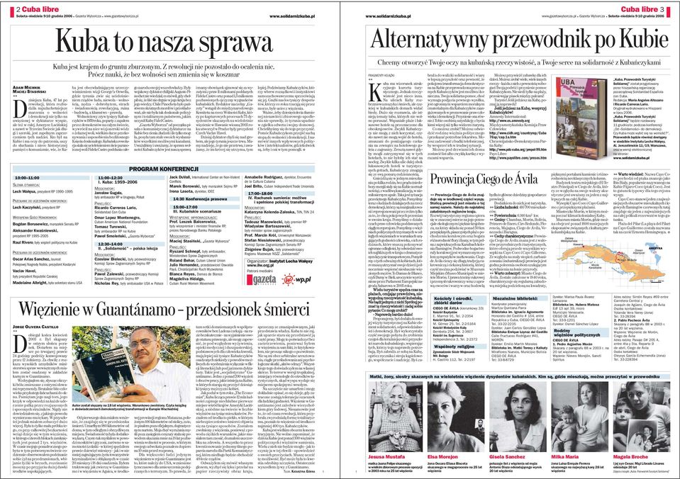 pl 1 Gazeta Wyborcza 1 Sobota niedziela 9-10 grudnia 2006 Alternatywny przewodnik po Kubie ADAM MICHNIK MACIEJ STASIŃSKI D 10:00 11:00 SŁOWA OTWARCIA: Lech Wałęsa, prezydent RP 1990 1995 PRZESŁANIE