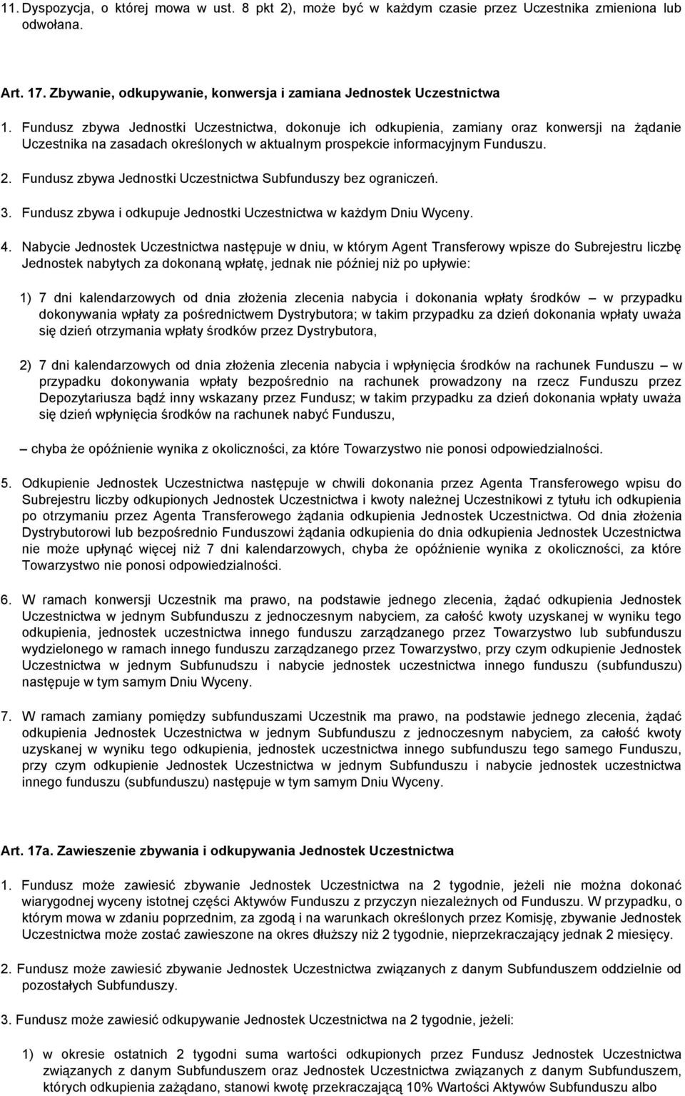 Fundusz zbywa Jednostki Uczestnictwa Subfunduszy bez ograniczeń. 3. Fundusz zbywa i odkupuje Jednostki Uczestnictwa w każdym Dniu Wyceny. 4.