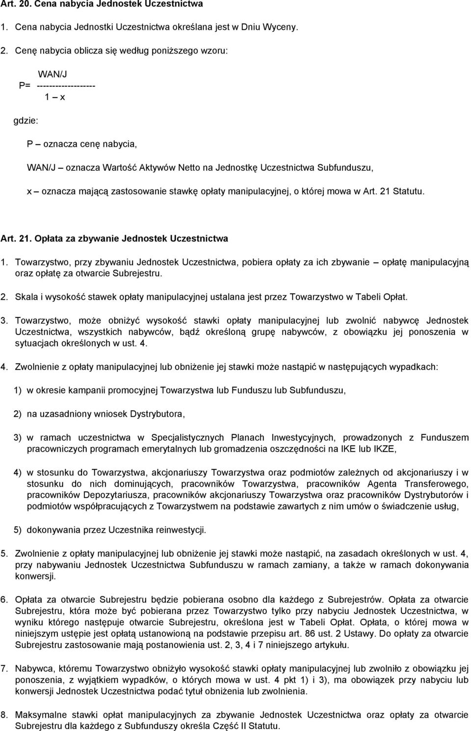 Cenę nabycia oblicza się według poniższego wzoru: WAN/J P= ------------------- 1 x gdzie: P oznacza cenę nabycia, WAN/J oznacza Wartość Aktywów Netto na Jednostkę Uczestnictwa Subfunduszu, x oznacza