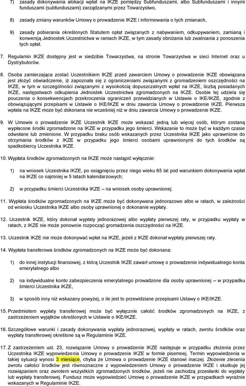 zasady obniżania lub zwalniania z ponoszenia tych opłat. 7. Regulamin IKZE dostępny jest w siedzibie Towarzystwa, na stronie Towarzystwa w sieci Internet oraz u Dystrybutorów. 8.