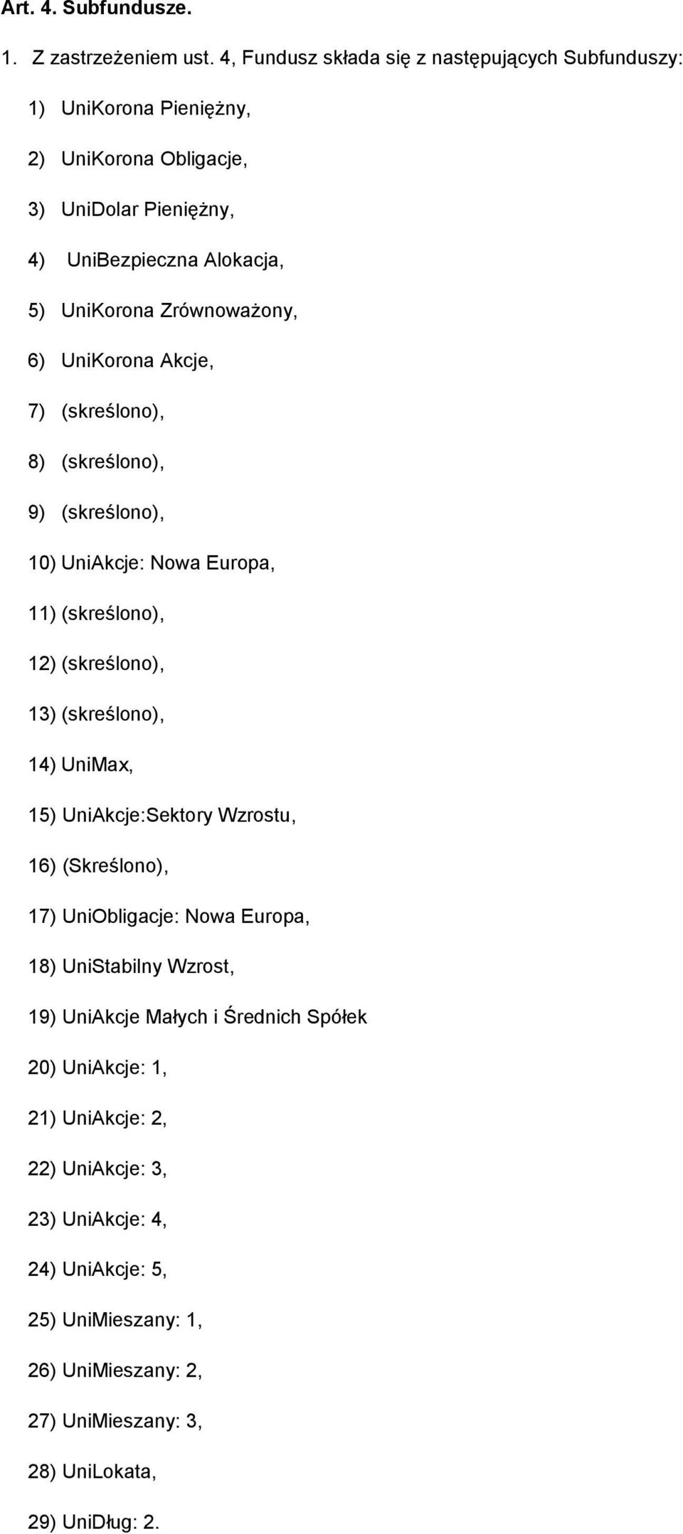 Zrównoważony, 6) UniKorona Akcje, 7) (skreślono), 8) (skreślono), 9) (skreślono), 10) UniAkcje: Nowa Europa, 11) (skreślono), 12) (skreślono), 13) (skreślono), 14) UniMax,