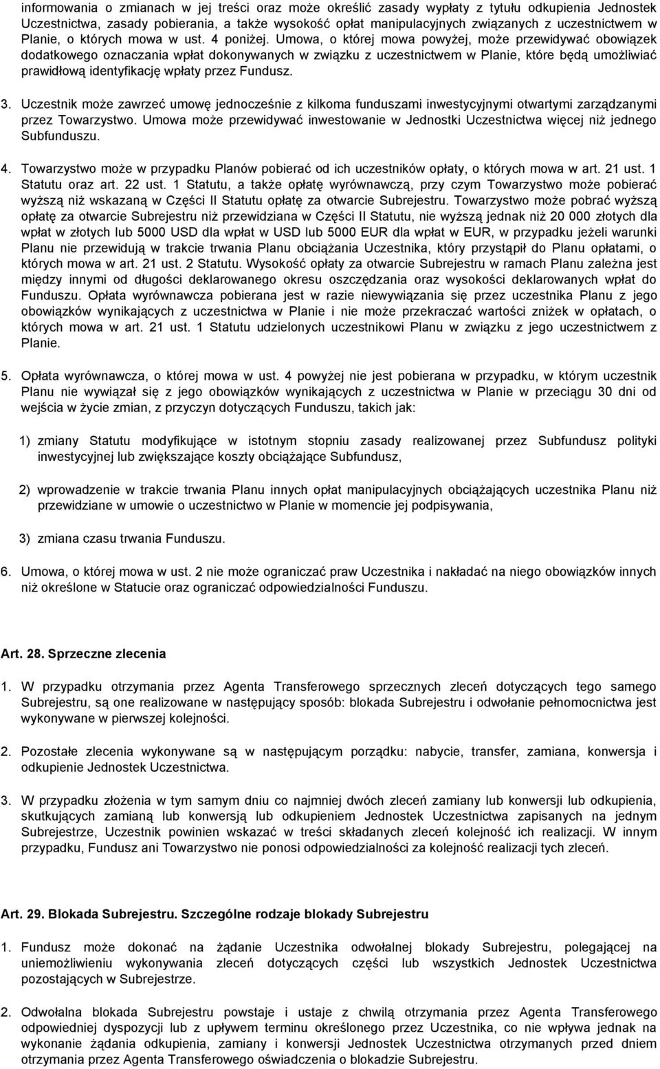 Umowa, o której mowa powyżej, może przewidywać obowiązek dodatkowego oznaczania wpłat dokonywanych w związku z uczestnictwem w Planie, które będą umożliwiać prawidłową identyfikację wpłaty przez