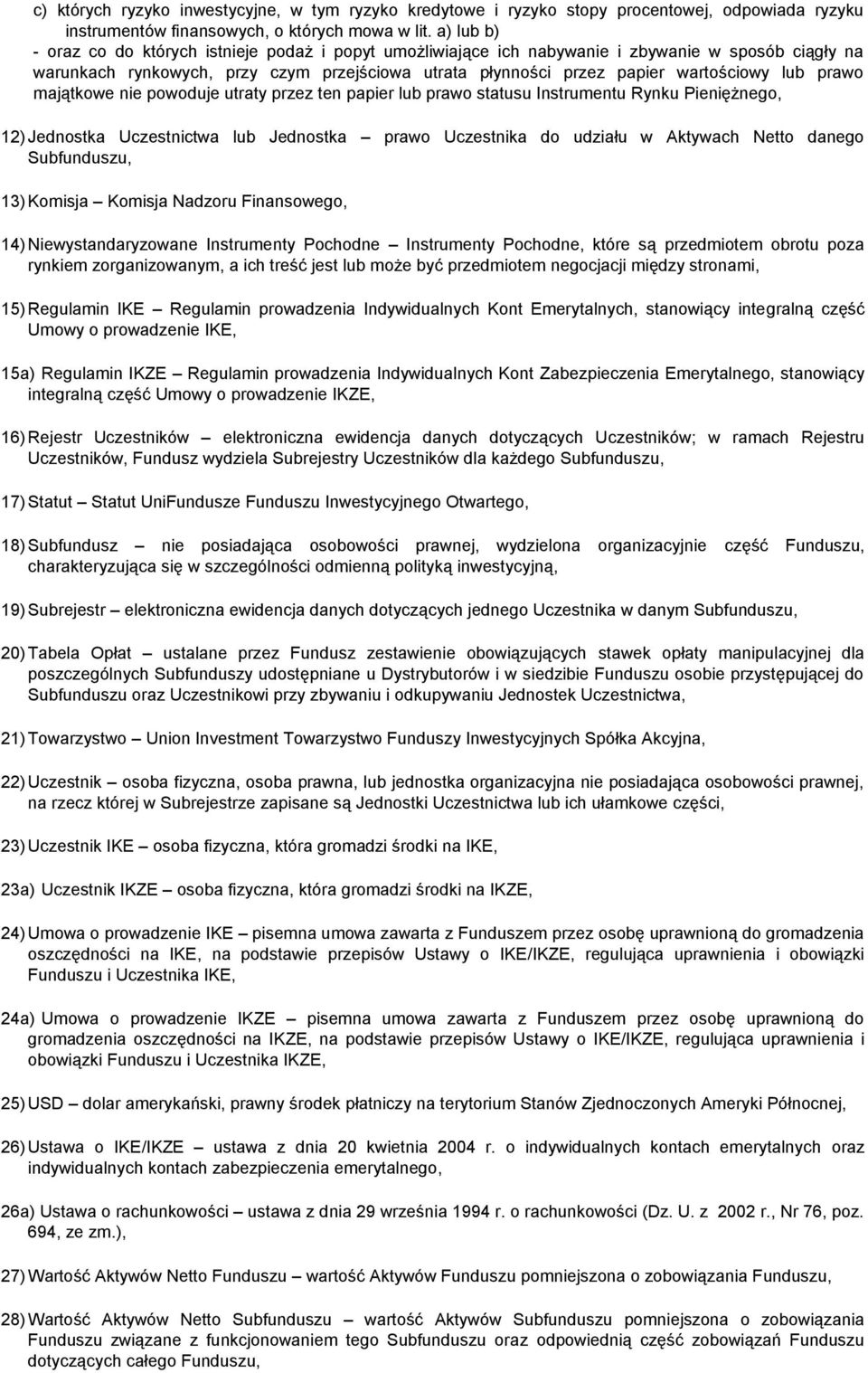 lub prawo majątkowe nie powoduje utraty przez ten papier lub prawo statusu Instrumentu Rynku Pieniężnego, 12) Jednostka Uczestnictwa lub Jednostka prawo Uczestnika do udziału w Aktywach Netto danego