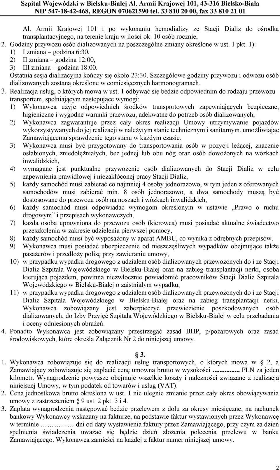 Ostatnia sesja dializacyjna kończy się około 23:30. Szczegółowe godziny przywozu i odwozu osób dializowanych zostaną określone w comiesięcznych harmonogramach. 3.