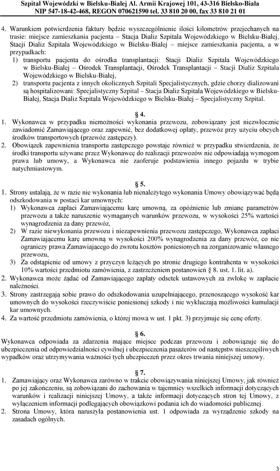 Ośrodek Transplantacji, Ośrodek Transplantacji Stacji Dializ Szpitala Wojewódzkiego w Bielsku-Białej, 2) transportu pacjenta z innych okolicznych Szpitali Specjalistycznych, gdzie chorzy dializowani