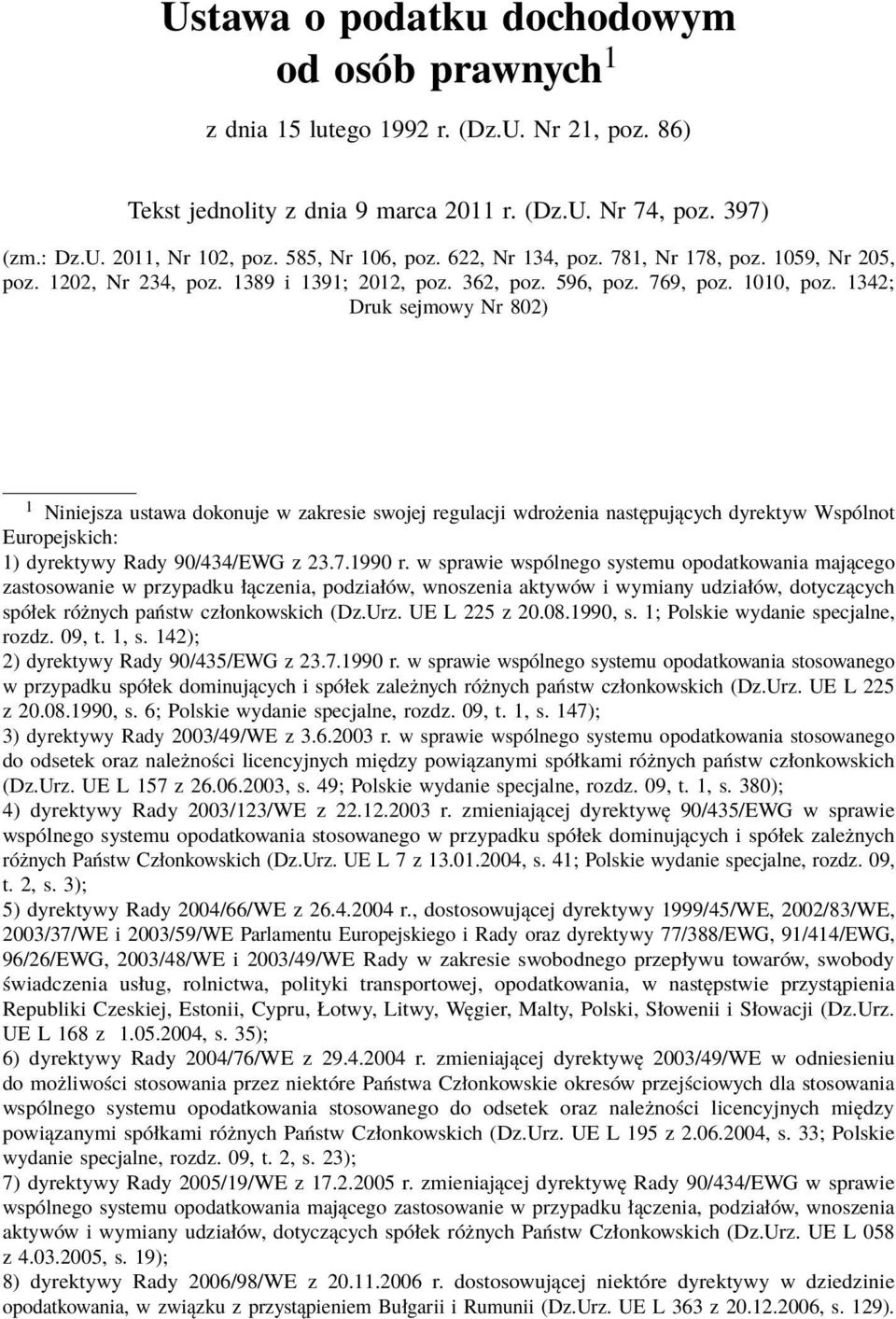 1342; Druk sejmowy Nr 802) 1 Niniejsza ustawa dokonuje w zakresie swojej regulacji wdrożenia następujących dyrektyw Wspólnot Europejskich: 1) dyrektywy Rady 90/434/EWG z 23.7.1990 r.