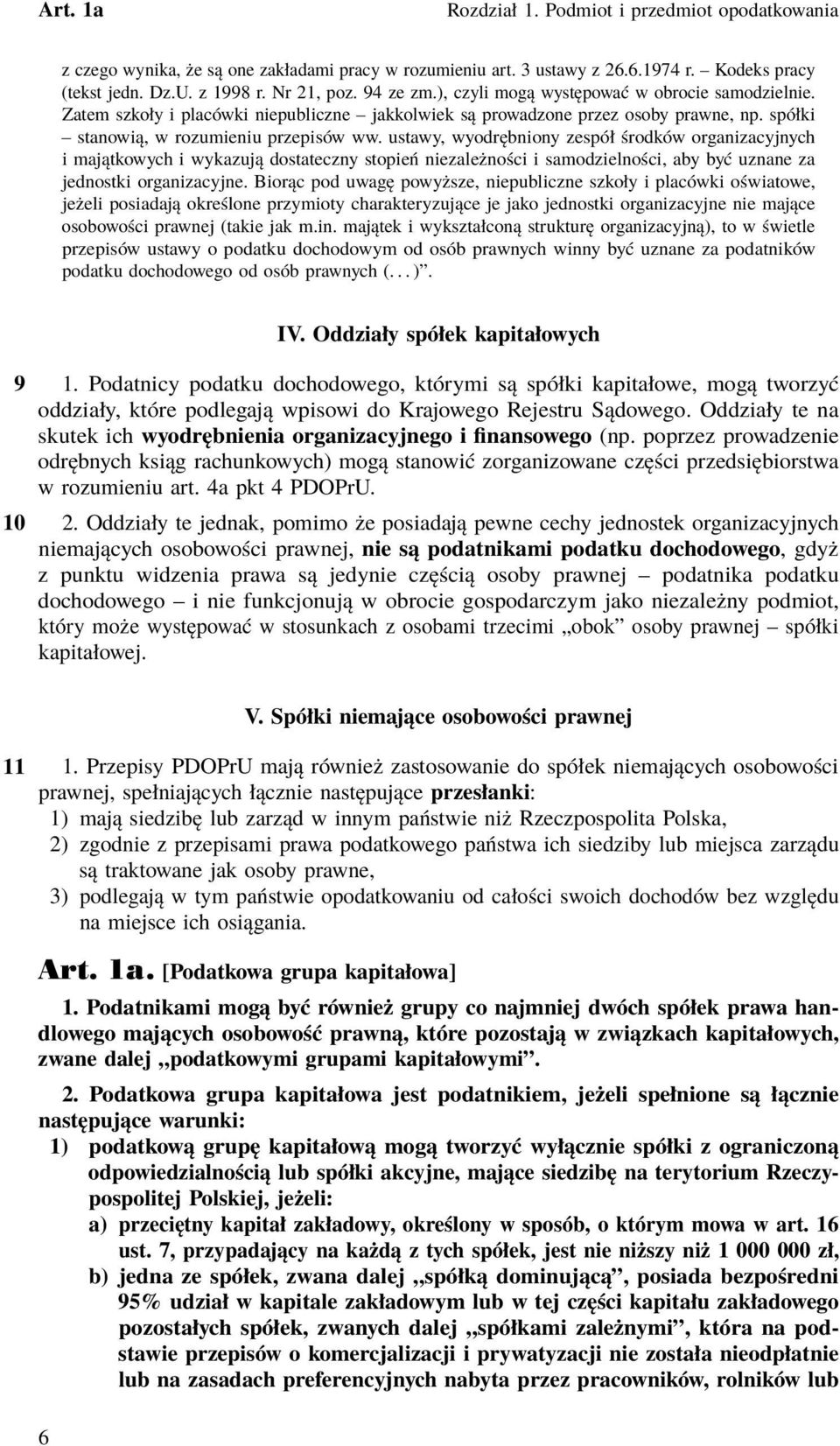 ustawy, wyodrębniony zespół środków organizacyjnych i majątkowych i wykazują dostateczny stopień niezależności i samodzielności, aby być uznane za jednostki organizacyjne.