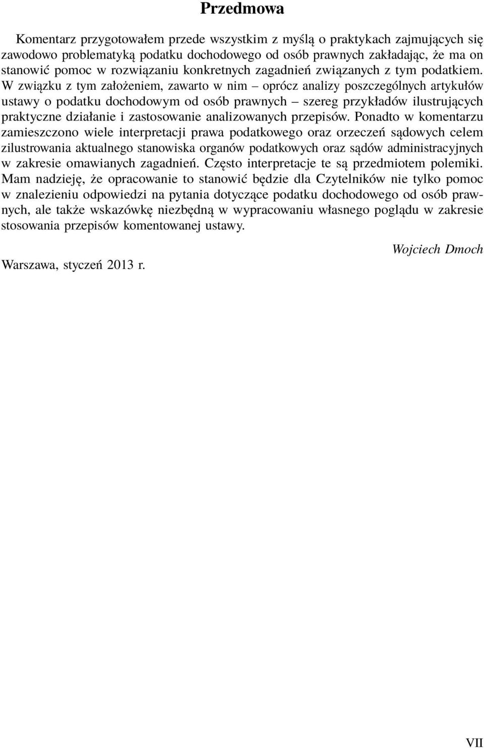 W związku z tym założeniem, zawarto w nim oprócz analizy poszczególnych artykułów ustawy o podatku dochodowym od osób prawnych szereg przykładów ilustrujących praktyczne działanie i zastosowanie
