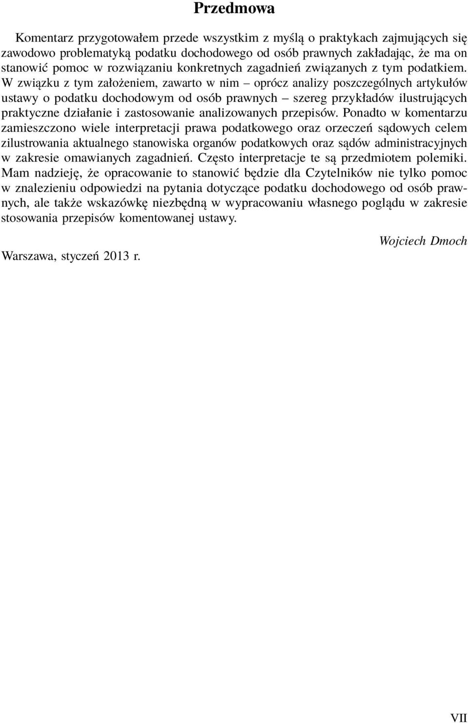 W związku z tym założeniem, zawarto w nim oprócz analizy poszczególnych artykułów ustawy o podatku dochodowym od osób prawnych szereg przykładów ilustrujących praktyczne działanie i zastosowanie