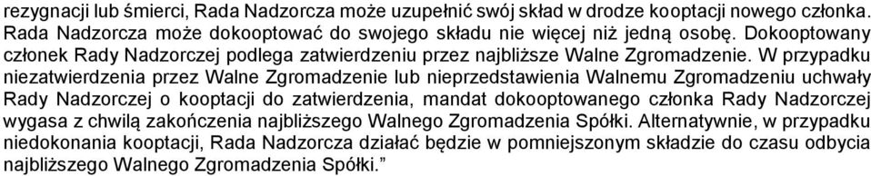 W przypadku niezatwierdzenia przez Walne Zgromadzenie lub nieprzedstawienia Walnemu Zgromadzeniu uchwały Rady Nadzorczej o kooptacji do zatwierdzenia, mandat dokooptowanego