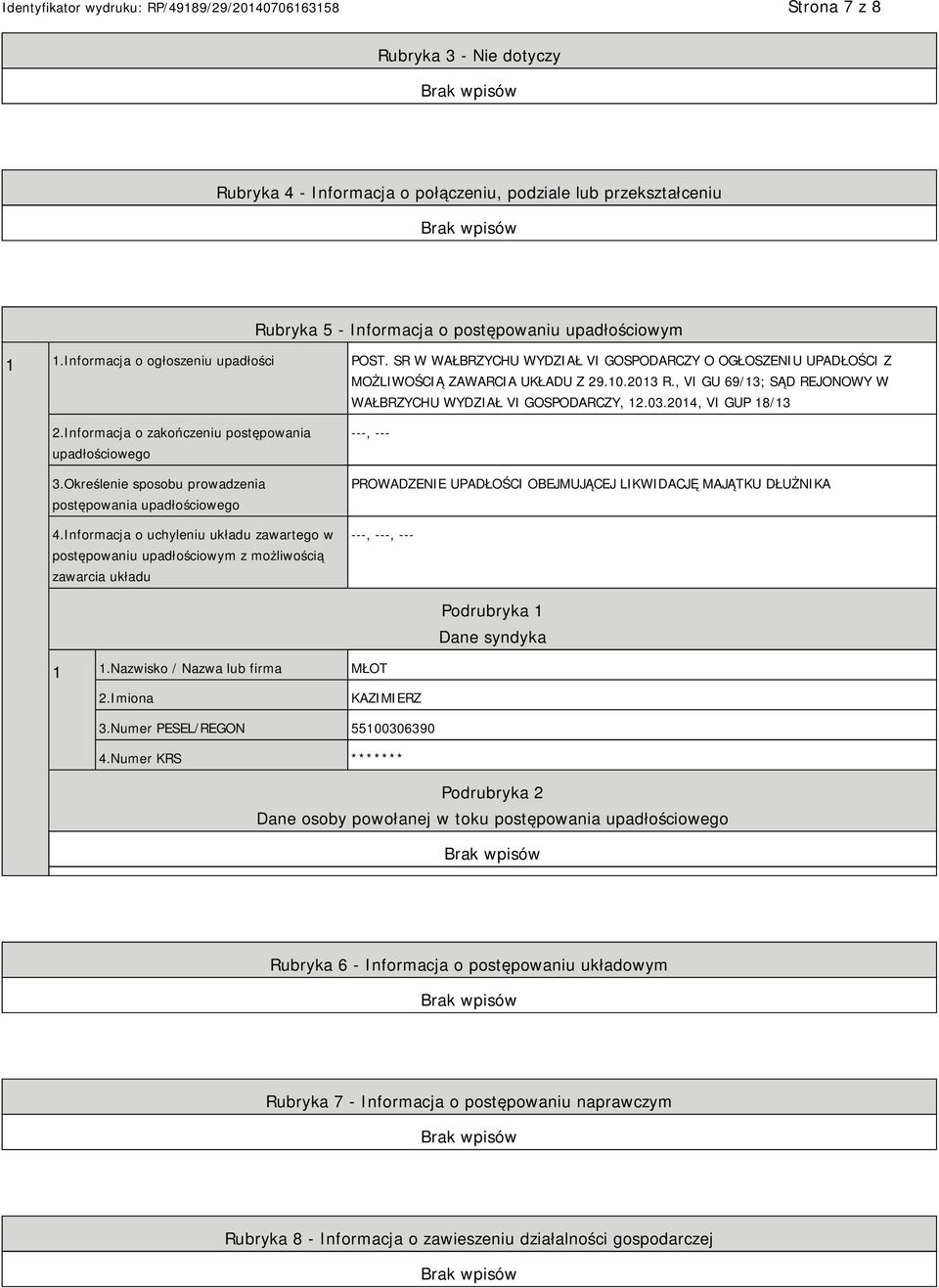 Informacja o zakończeniu postępowania upadłościowego 3.Określenie sposobu prowadzenia postępowania upadłościowego 4.