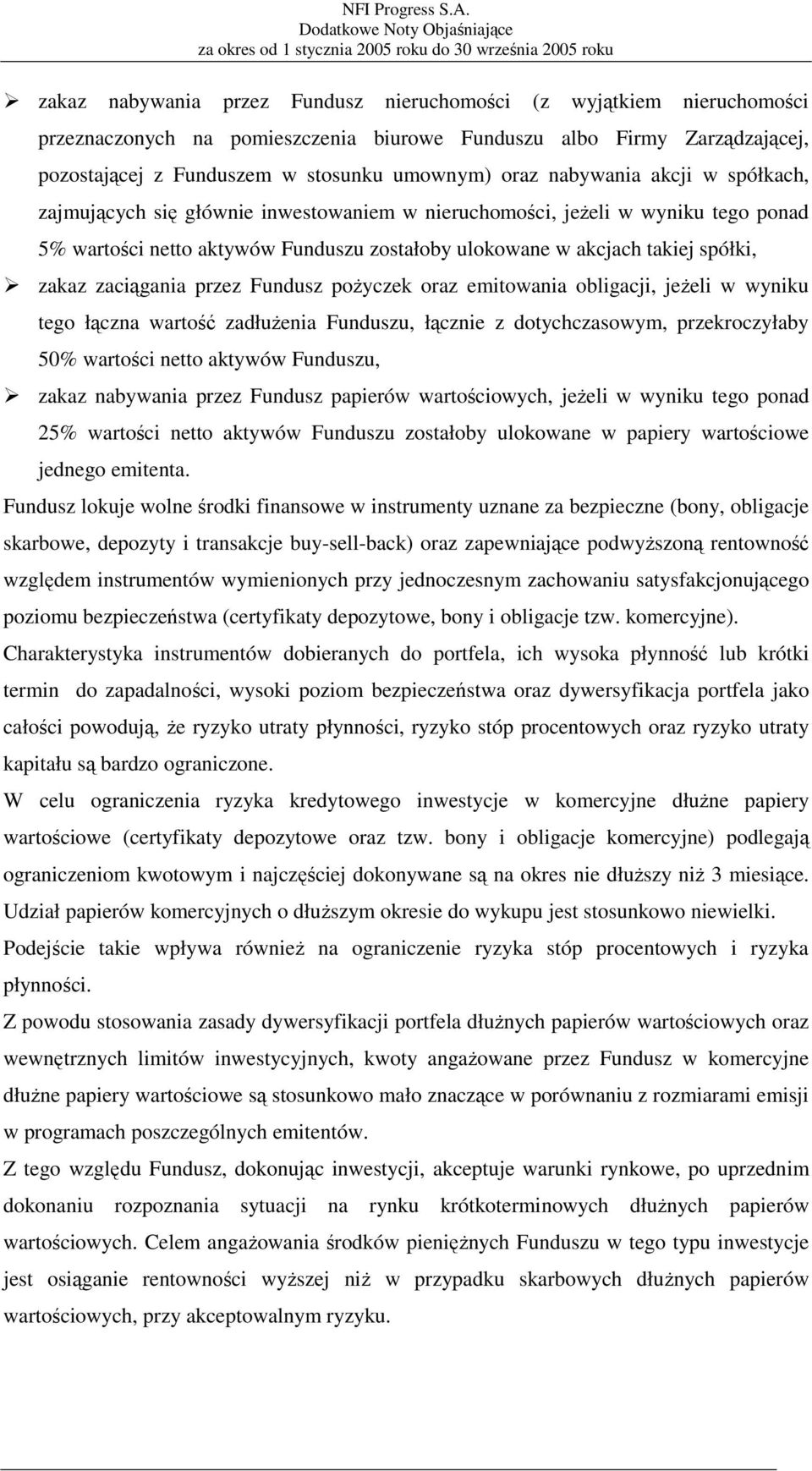zaciągania przez Fundusz pożyczek oraz emitowania obligacji, jeżeli w wyniku tego łączna wartość zadłużenia Funduszu, łącznie z dotychczasowym, przekroczyłaby 50% wartości netto aktywów Funduszu,