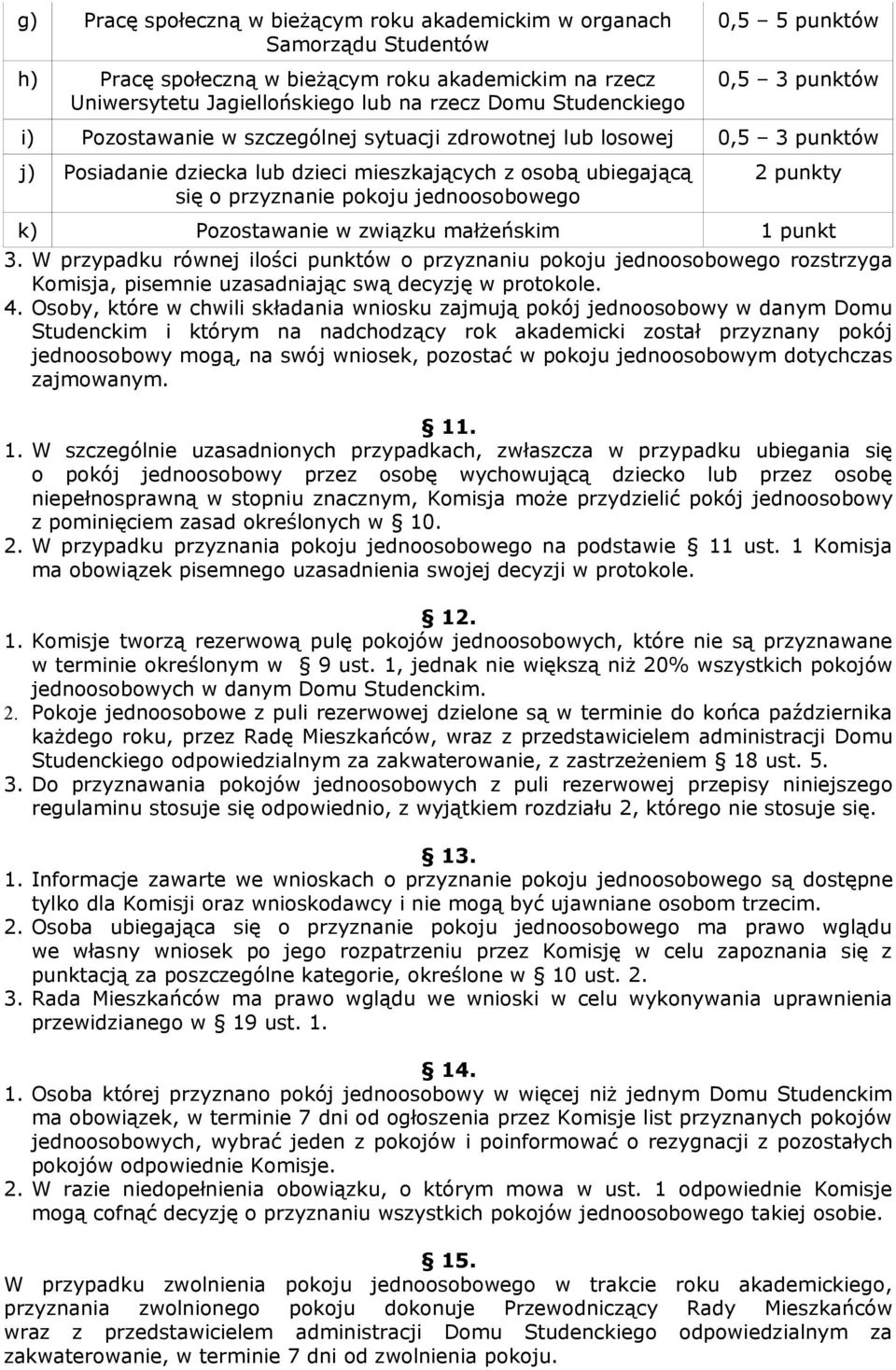 jednoosobowego k) Pozostawanie w związku małżeńskim 1 punkt 3. W przypadku równej ilości punktów o przyznaniu pokoju jednoosobowego rozstrzyga Komisja, pisemnie uzasadniając swą decyzję w protokole.