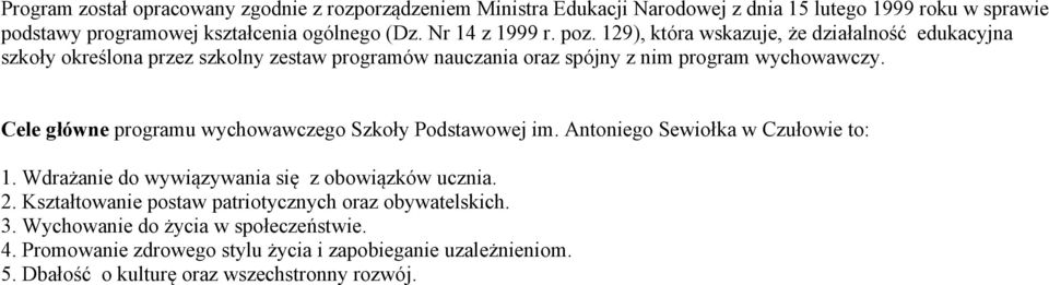 Cele główne programu wychowawczego Szkoły Podstawowej im. Antoniego Sewiołka w Czułowie to: 1. Wdrażanie do wywiązywania się z obowiązków ucznia. 2.