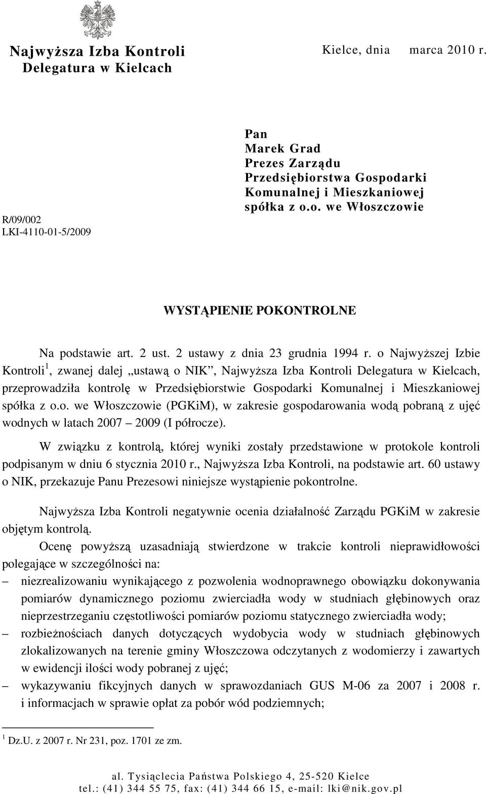 o NajwyŜszej Izbie Kontroli 1, zwanej dalej ustawą o NIK, NajwyŜsza Izba Kontroli Delegatura w Kielcach, przeprowadziła kontrolę w Przedsiębiorstwie Gospodarki Komunalnej i Mieszkaniowej spółka z o.o. we Włoszczowie (PGKiM), w zakresie gospodarowania wodą pobraną z ujęć wodnych w latach 2007 2009 (I półrocze).