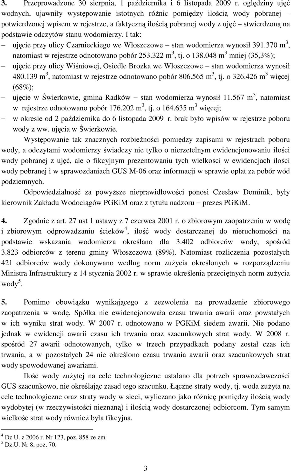 odczytów stanu wodomierzy. I tak: ujęcie przy ulicy Czarnieckiego we Włoszczowe stan wodomierza wynosił 391.370 m 3, natomiast w rejestrze odnotowano pobór 253.322 m 3, tj. o 138.