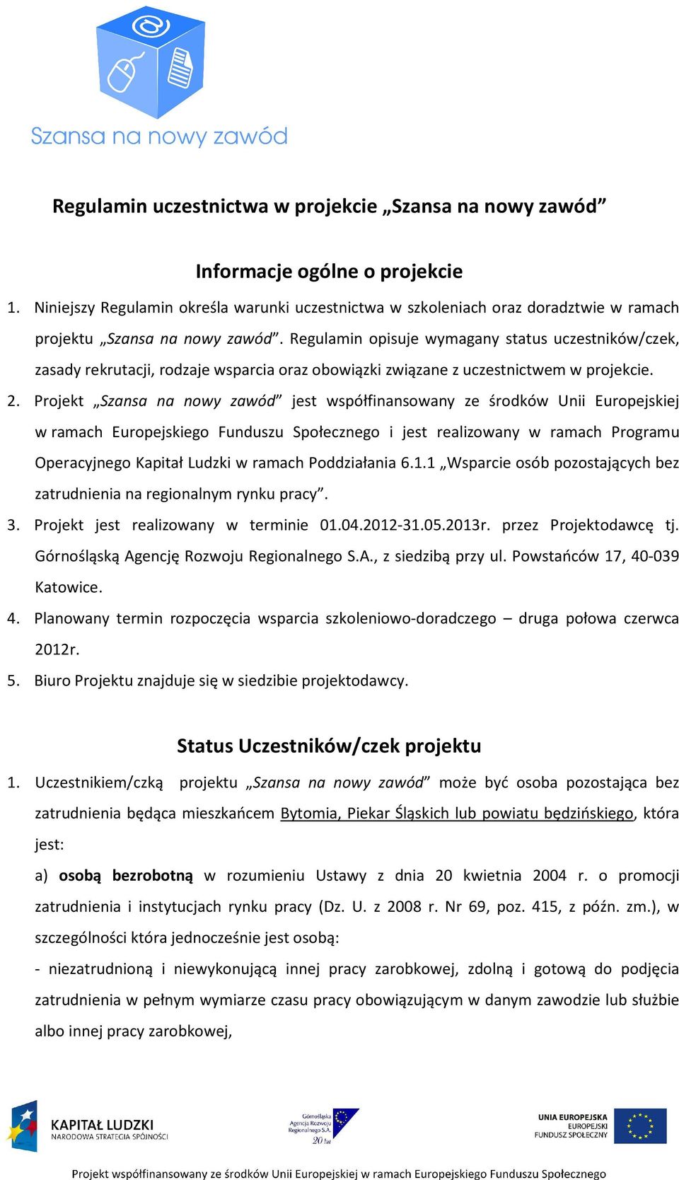 Regulamin opisuje wymagany status uczestników/czek, zasady rekrutacji, rodzaje wsparcia oraz obowiązki związane z uczestnictwem w projekcie. 2.