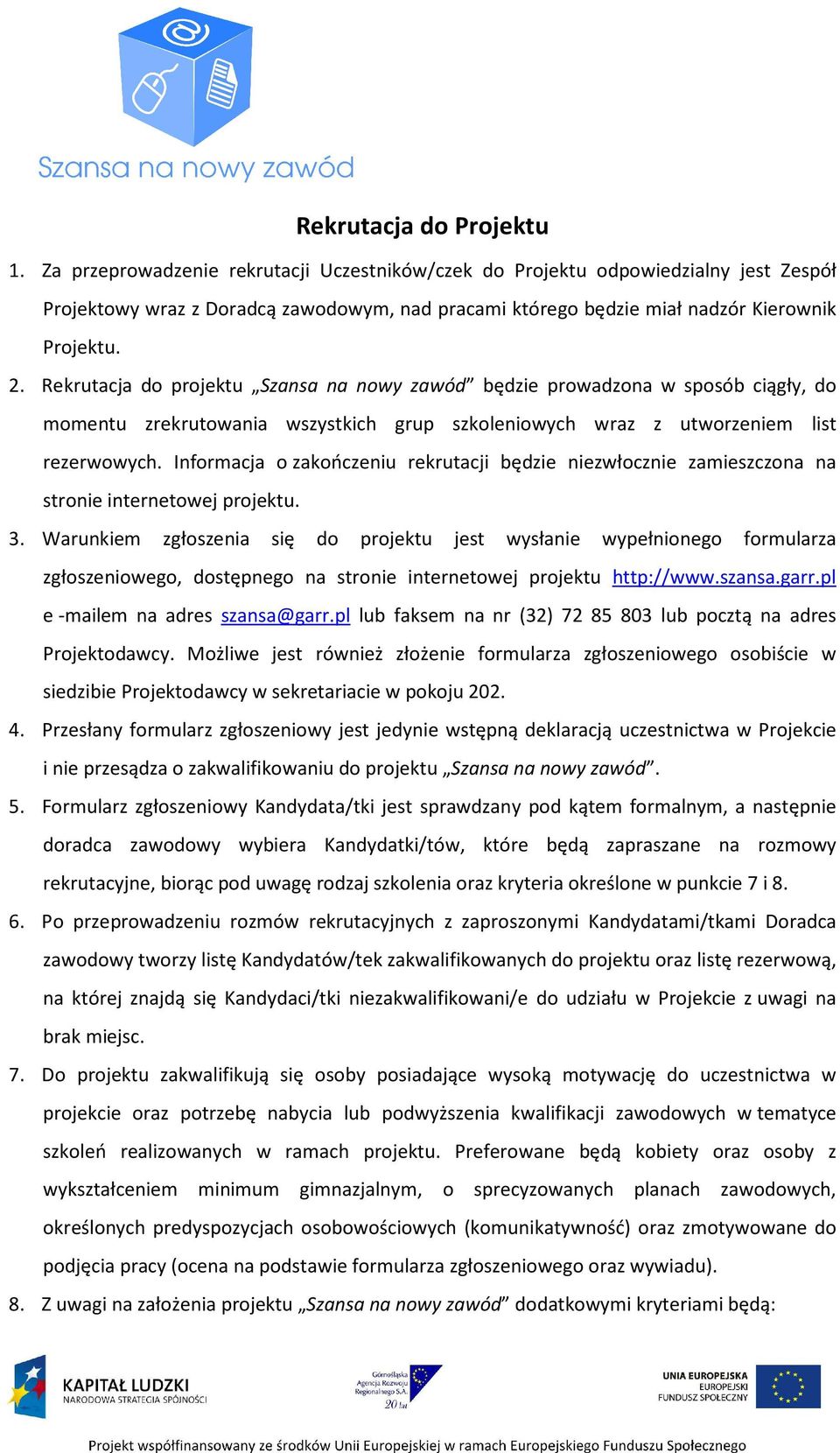 Rekrutacja do projektu Szansa na nowy zawód będzie prowadzona w sposób ciągły, do momentu zrekrutowania wszystkich grup szkoleniowych wraz z utworzeniem list rezerwowych.