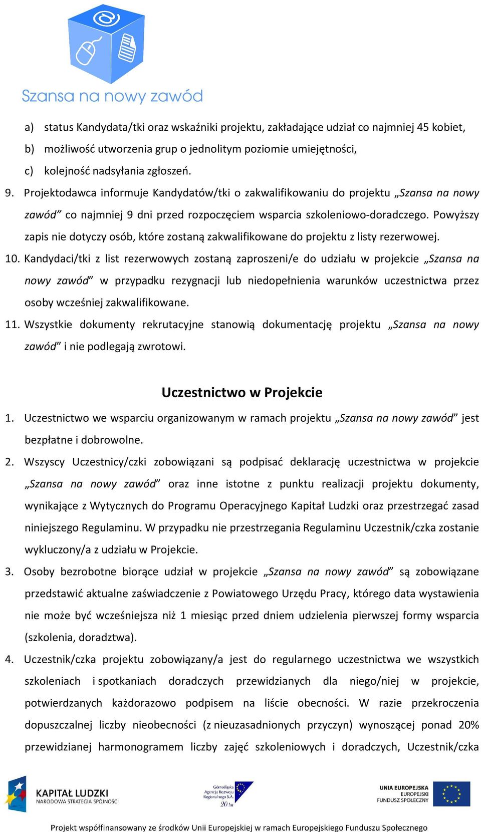 Powyższy zapis nie dotyczy osób, które zostaną zakwalifikowane do projektu z listy rezerwowej. 10.
