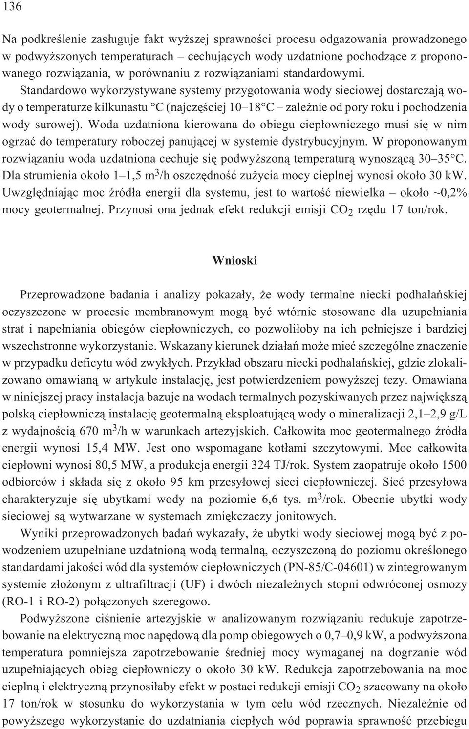 Standardowo wykorzystywane systemy przygotowania wody sieciowej dostarczaj¹ wody o temperaturze kilkunastu C (najczêœciej 10 18 C zale nie od pory roku i pochodzenia wody surowej).
