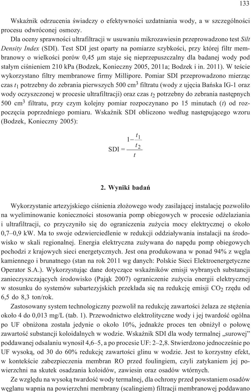 Test SDI jest oparty na pomiarze szybkoœci, przy której filtr membranowy o wielkoœci porów 0,45 µm staje siê nieprzepuszczalny dla badanej wody pod sta³ym ciœnieniem 210 kpa (Bodzek, Konieczny 2005,