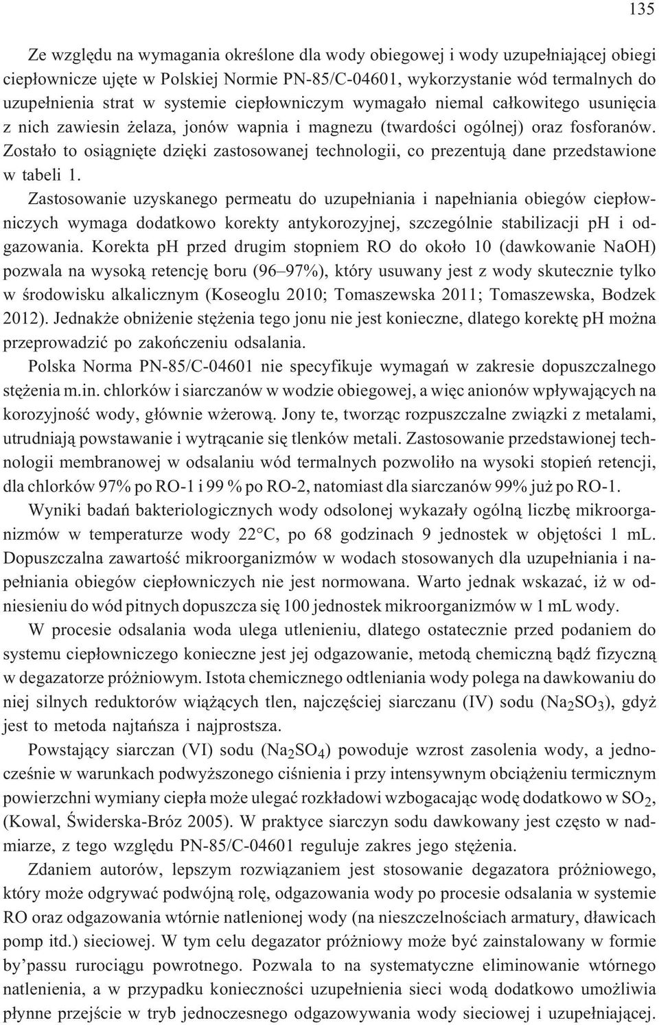 Zosta³o to osi¹gniête dziêki zastosowanej technologii, co prezentuj¹ dane przedstawione w tabeli 1.